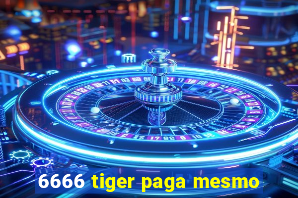 6666 tiger paga mesmo